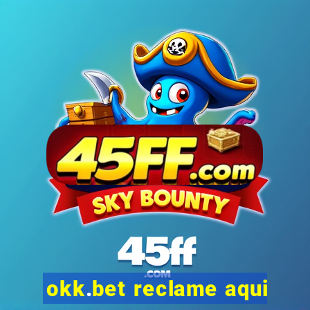 okk.bet reclame aqui